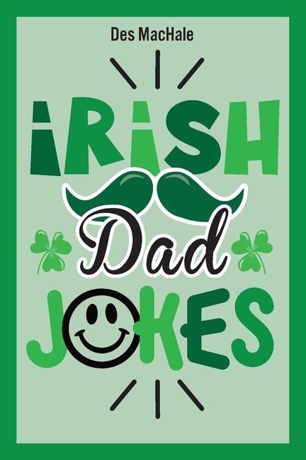 Irish Dad Jokes: 300 Puns, Quips & Clever Cracks from the Emerald Isle