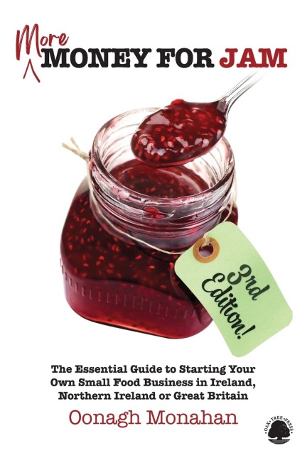More Money for Jam (3e): The Essential Guide to Starting Your Own Food Business in Ireland, Northern Ireland or Great Britain
