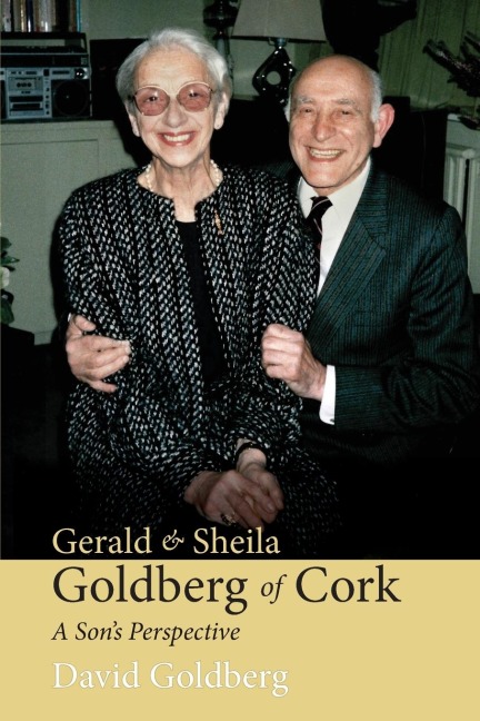 Gerald & Sheila Goldberg of Cork: A Sons Perspective