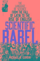 Scientific Babel: The language of science from the fall of Latin to the rise of English