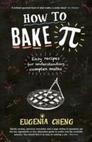 How to Bake Pi: Easy recipes for understanding complex maths