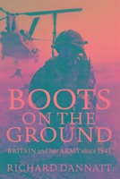 Boots on the Ground: Britain and her Army since 1945