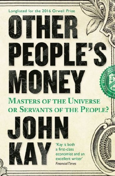 Other Peoples Money: Masters of the Universe or Servants of the People?