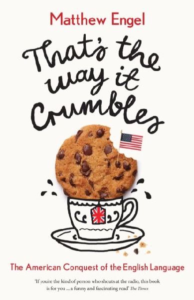 Thats The Way It Crumbles: The American Conquest of the English Language