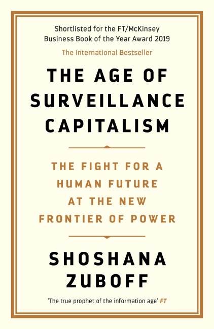 The Age of Surveillance Capitalism: The Fight for the Future at the New Frontier of Power