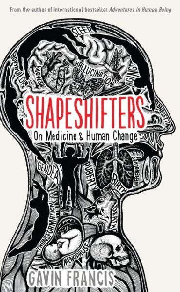 Shapeshifters: A Doctors Notes on Medicine & Human Change