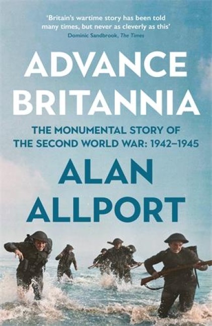 Advance Britannia: How the Second World War Was Won, 1942-1945