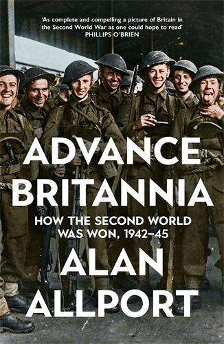 Advance Britannia: How the Second World War Was Won, 1942-1945