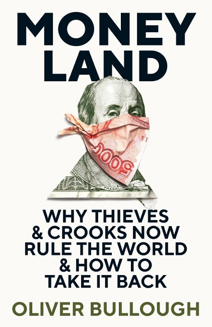 Moneyland: Why Thieves & Crooks now Rule the World & How to take it back