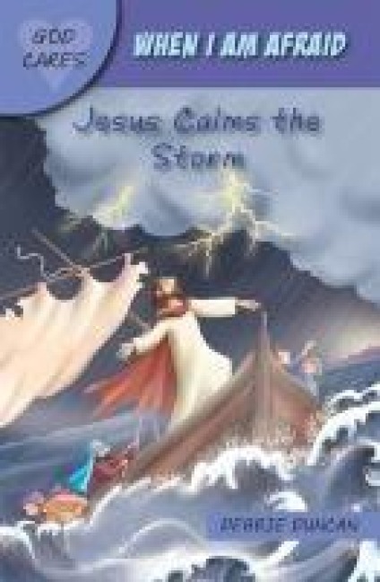God Cares When I Am Afraid: Jesus Calms the Storm
