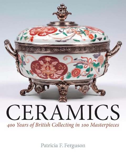 Ceramics: 400 Years of British Collecting in 100 Masterpieces