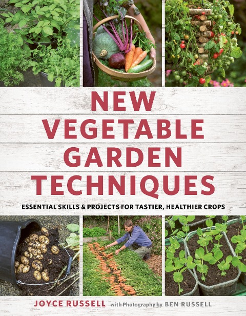 New Vegetable Garden Techniques: Essential Skills and Projects for Tastier, Healthier Crops