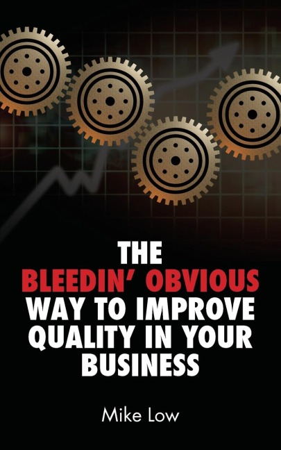 The Bleedin Obvious Way to Improve Quality in Your Business