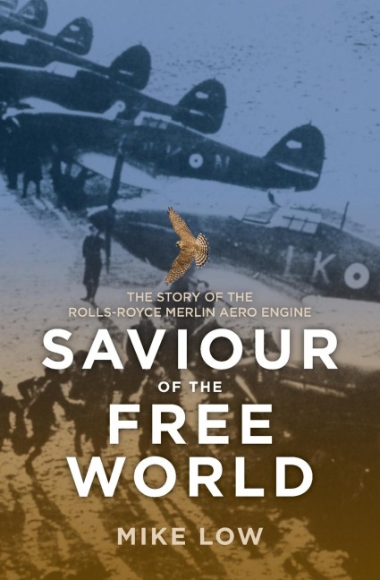 Saviour of the Free World: The story of the Rolls-Royce Merlin aero-engine