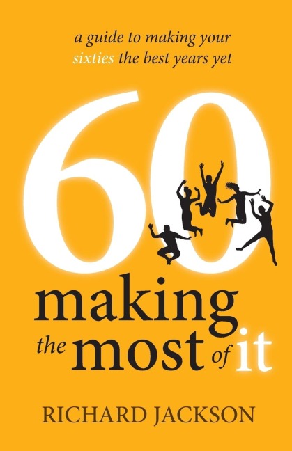 60 Making the Most of It: A Guide to Making Your Sixties the Best Years Yet