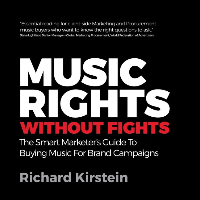 Music Rights Without Fights: The Smart Marketers Guide To Buying Music For Brand Campaigns