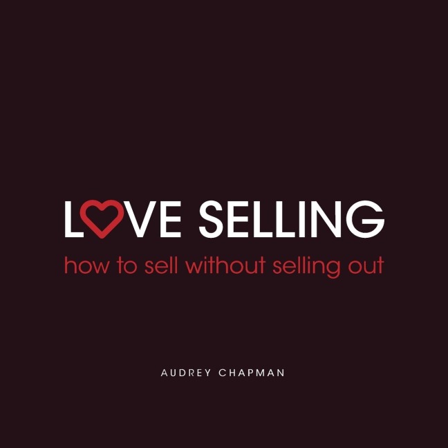 Love Selling: how to sell without selling out