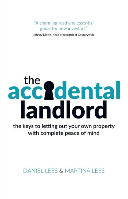 The Accidental Landlord: the keys to letting out your own property with complete peace of mind