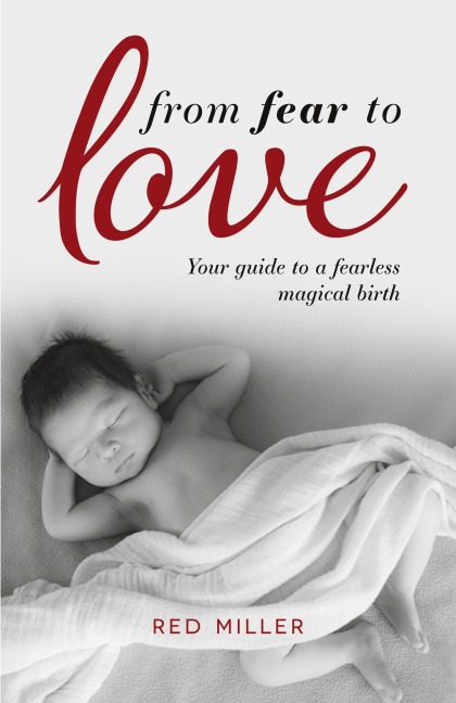 From Fear to Love: Your guide to a fearless magical birth