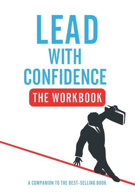 Lead With Confidence - The Workbook: A Companion To The Best-selling Book