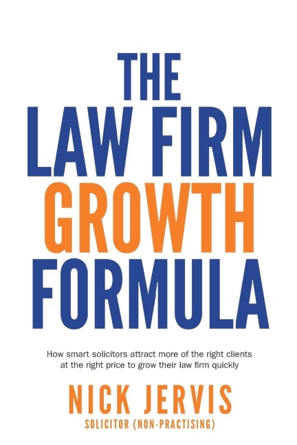Law Firm Growth Formula: How smart solicitors attract more of the right clients at the right price to grow their law firm quickly
