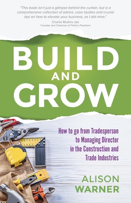 Build and Grow: How to go from Tradesperson to Managing Director in the Construction and Trade Industries