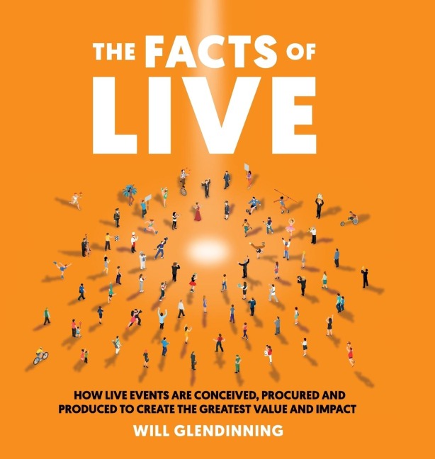 The Facts Of Live: How Live Events are Conceived, Procured and Produced to Create the Greatest Value and Impact