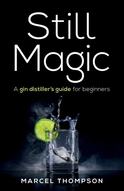 Still Magic: A gin distillers guide for beginners