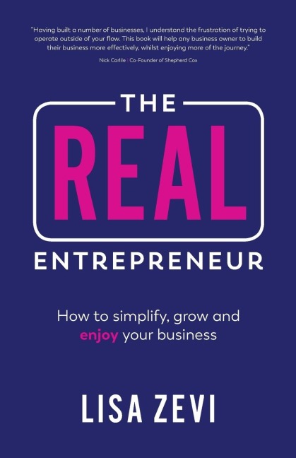 The REAL Entrepreneur: How to simplify, grow and enjoy your business