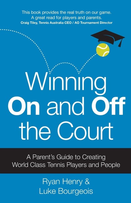 Winning On and Off the Court: A Parents Guide to Creating World Class Tennis Players and People