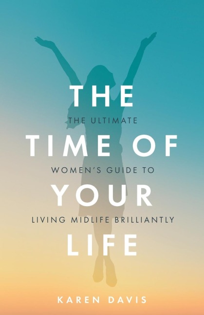 The Time of Your Life: The ultimate womens guide to living midlife brilliantly