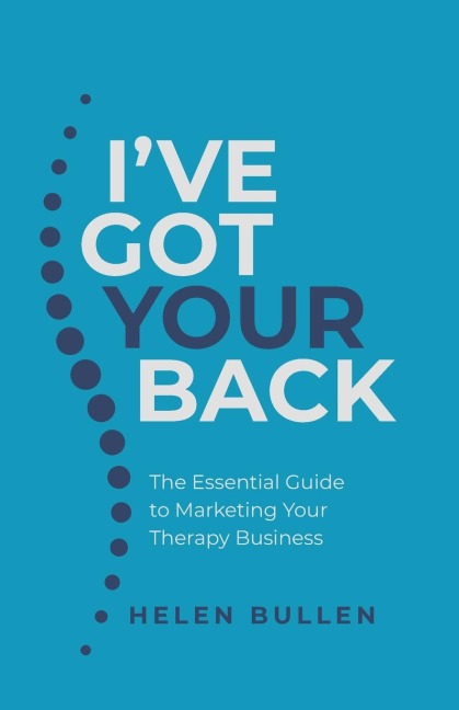Ive Got Your Back: The Essential Guide to Marketing Your Therapy Business