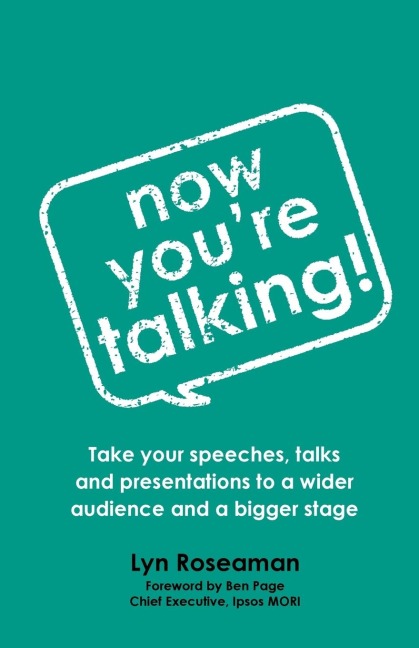 Now Youre Talking: Take your speeches, talks and presentations to a wider audience and a bigger stage