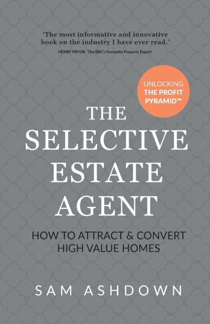 The Selective Estate Agent: How to attract and convert high value homes
