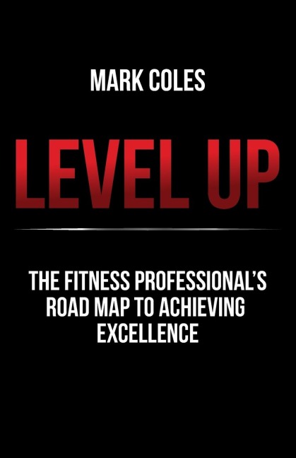 Level Up: The fitness professionals road map to achieving excellence
