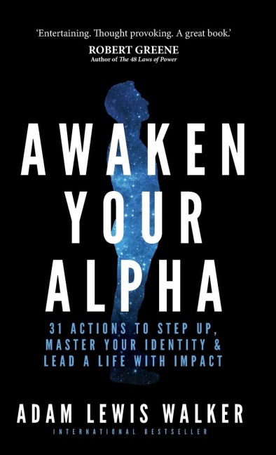 Awaken Your Alpha: 31 actions to step up, master your identity & lead a life with impact