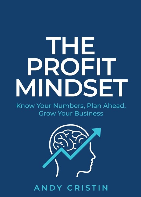 The Profit Mindset: Know your numbers, plan ahead, grow your business