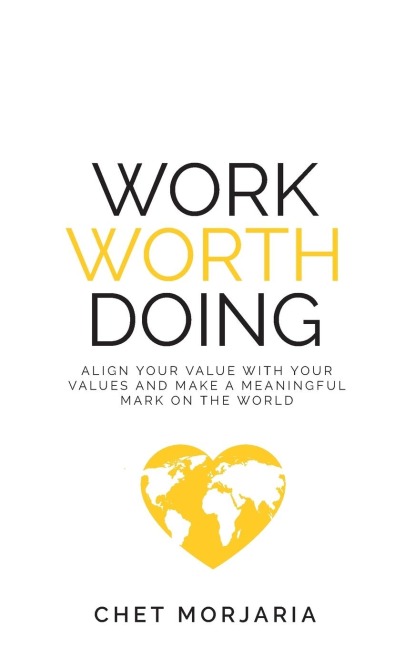Work Worth Doing: Align your value with your values and make a meaningful mark on the world