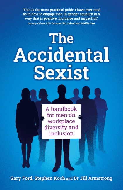 The Accidental Sexist: A handbook for men on workplace diversity and inclusion