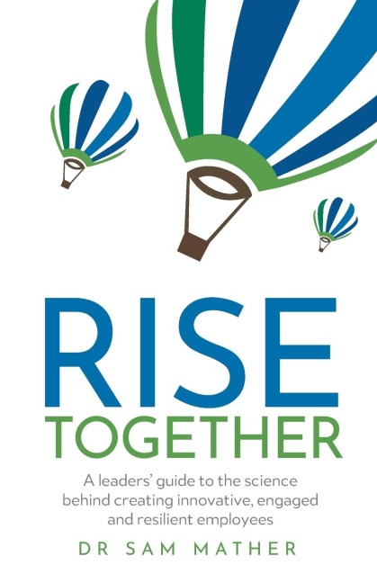 RISE Together: A leaders guide to the science behind creating innovative, engaged and resilient employees