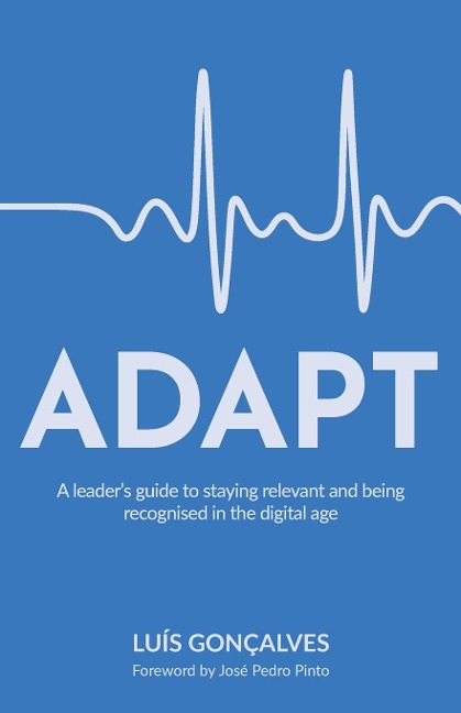 ADAPT: A leaders guide to staying relevant and being recognised in the digital age