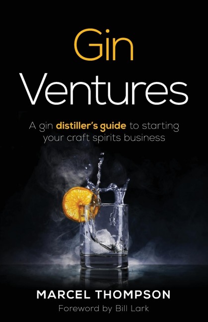 Gin Ventures: A gin distillers guide to starting your craft spirits business
