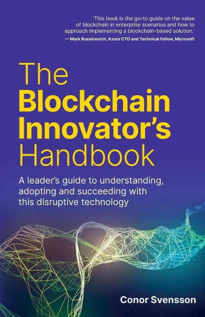 The Blockchain Innovators Handbook: A leaders guide to understanding, adopting and succeeding with this disruptive technology
