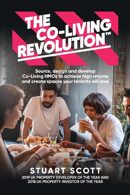 The Co-Living Revolution(TM): Source, design and develop Co-Living HMOs to achieve high returns and create spaces your tenants will love