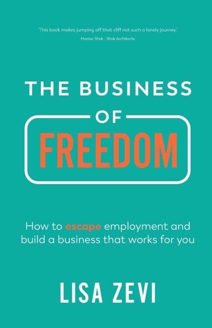 The Business of Freedom: How to escape employment and build a business that works for you