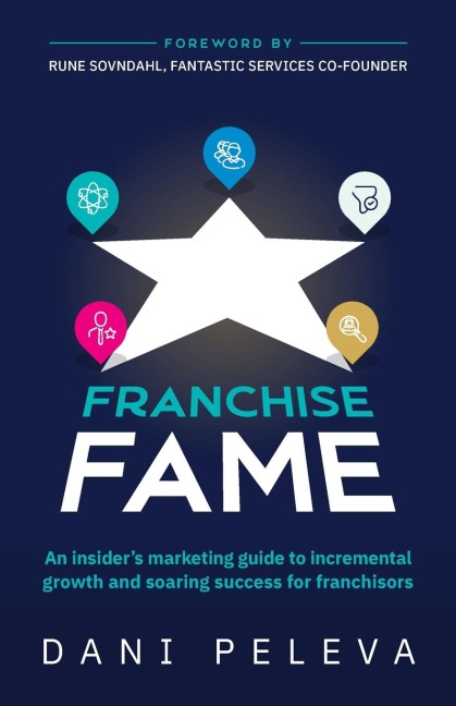 Franchise Fame: An insiders marketing guide to incremental growth and soaring success for franchisors