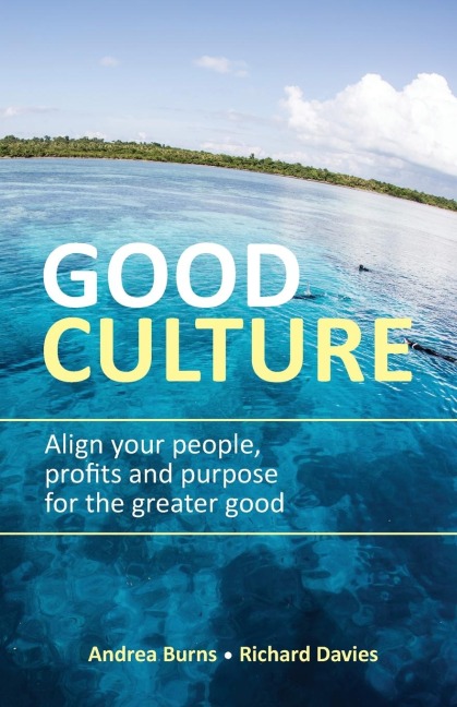 Good Culture: Align your people, profits and purpose for the greater good