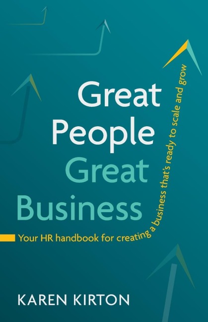 Great People, Great Business: Your HR handbook for creating a business thats ready to scale and grow