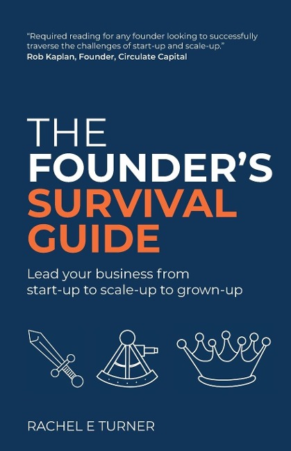 The Founders Survival Guide: Lead your business from start-up to scale-up to grown-up