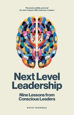 Next Level Leadership: Nine Lessons from Conscious Leaders
